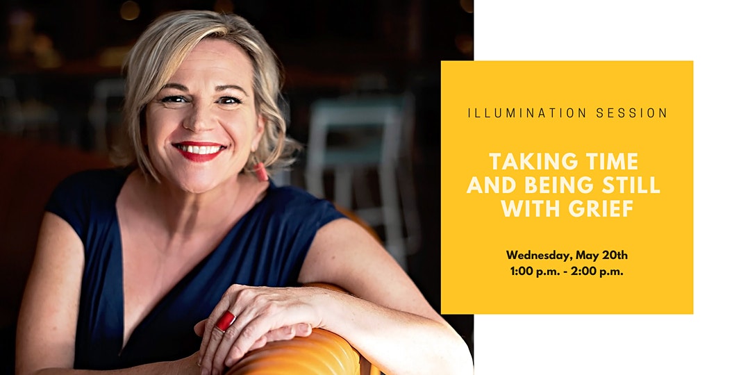 Illumination Session: Taking Time and Being Still with Grief